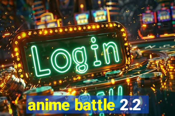 anime battle 2.2